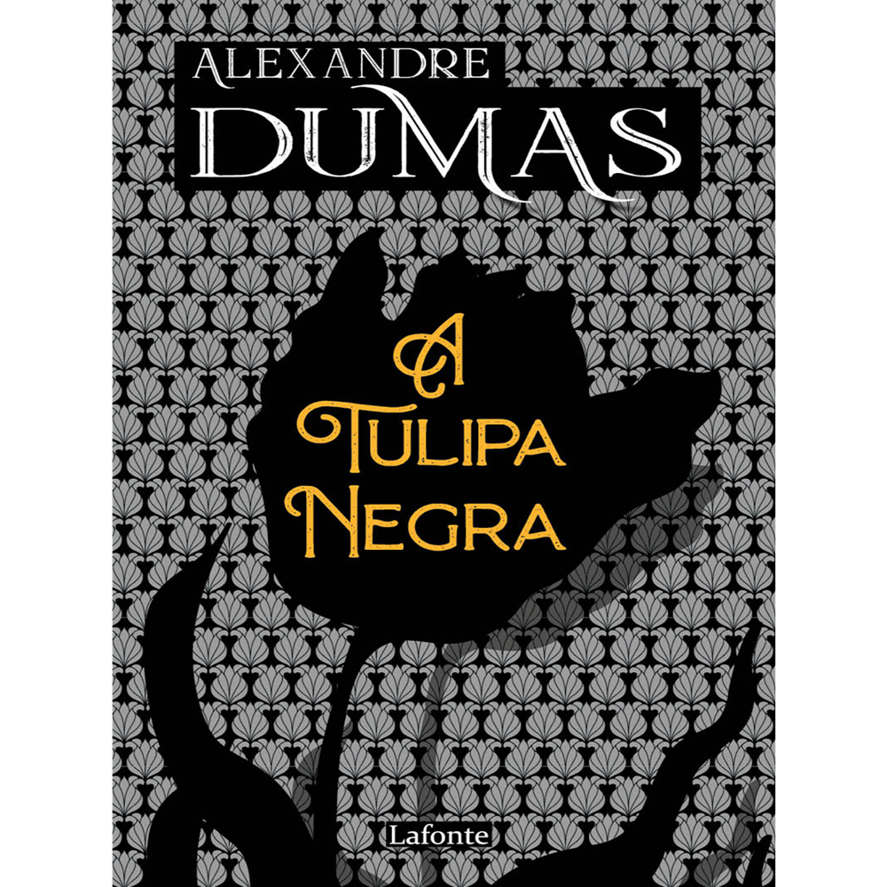 A Tulipa Negra - Alexandre Dumas - A Tulipa Negra - Alexandre Dumas -  Lafonte