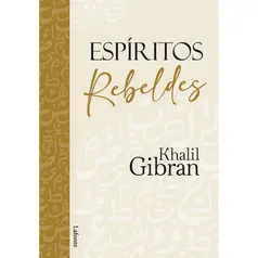Espíritos Rebeldes - Khalil Gibran