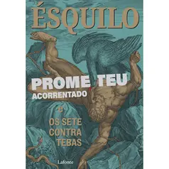 Prometeu Acorrentado e os Sete Contra Tebas - Ésquilo