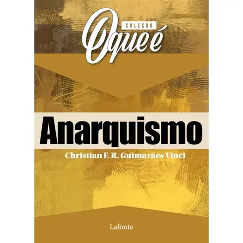 Coleção O que é: Anarquismo - Christian F. R Guimarães Vinci