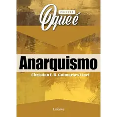 Coleção O que é: Anarquismo - Christian F. R Guimarães Vinci