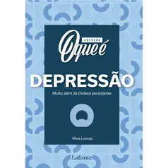 Coleção O Que é: Depressão - Muito além da tristeza persistente