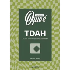 Coleção O Que é: TDAH - A vida com uma mente acelerada