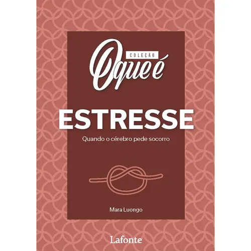 Coleção O Que é: ESTRESSE - Quando o cérebro pede socorro