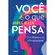 Você é O Que Pensa - Oito Pilares para a Prosperidade - James Allen