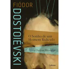 O Sonho de um Homem Ridículo e Outras Histórias - Fiódor Dostoiévski