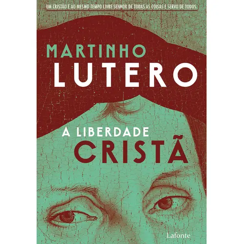 A Liberdade Cristã  - Martinho Lutero