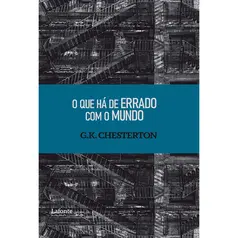 O Que Há de Errado com o Mundo - G.K. Chesterton