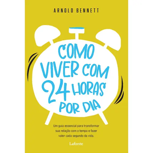 Como Viver com 24 Horas por Dia - Arnold Bennett