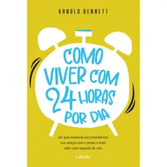 Como Viver com 24 Horas por Dia - Arnold Bennett