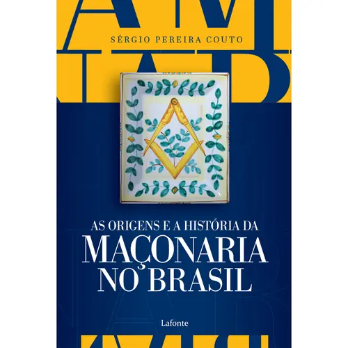 As Origens e a História da Maçonaria no Brasil - Sérgio Pereira Couto