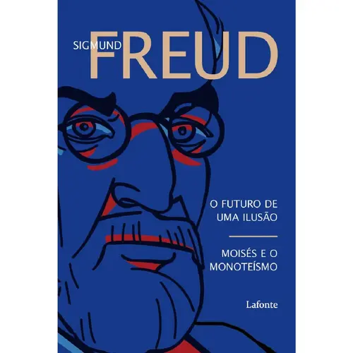 O Futuro De Uma Ilusão - Moisés e o Monoteísmo - Sigmund Freud