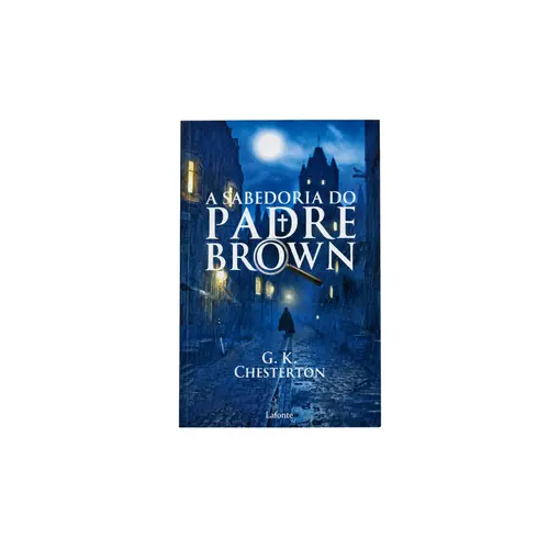 A Sabedoria Do Padre Brown - G. K. Chesterton