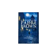 A Sabedoria Do Padre Brown - G. K. Chesterton