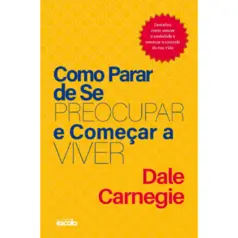 Como Parar de se Preocupar e Começar a viver - Por Dale Carnegie