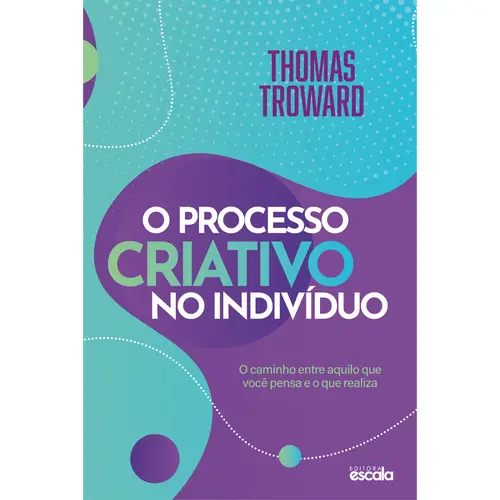 O Processo Criativo no Indivíduo - Thomas Troward