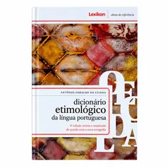 Dicionário Etimológico da Língua Portuguesa - 4ª Edição – Lexikon