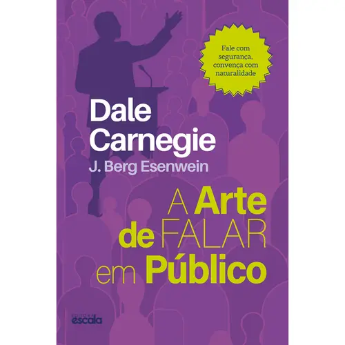A Arte de Falar em Público - Dale Carnegie e J. Berg Esenwein