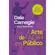 A Arte de Falar em Público - Dale Carnegie e J. Berg Esenwein