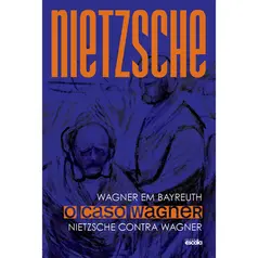 O Caso Wagner - Friedrich Nietzsche