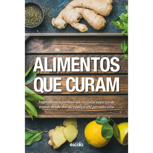 Alimentos que Curam - Editora Escala